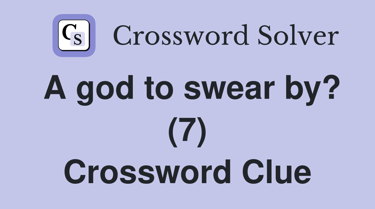 a-god-to-swear-by-7-crossword-clue-answers-crossword-solver